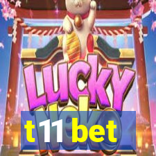 t11 bet